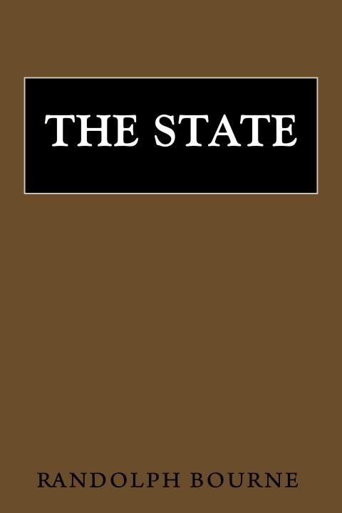 The State by Randolph Bourne The State by Randolph Bourne